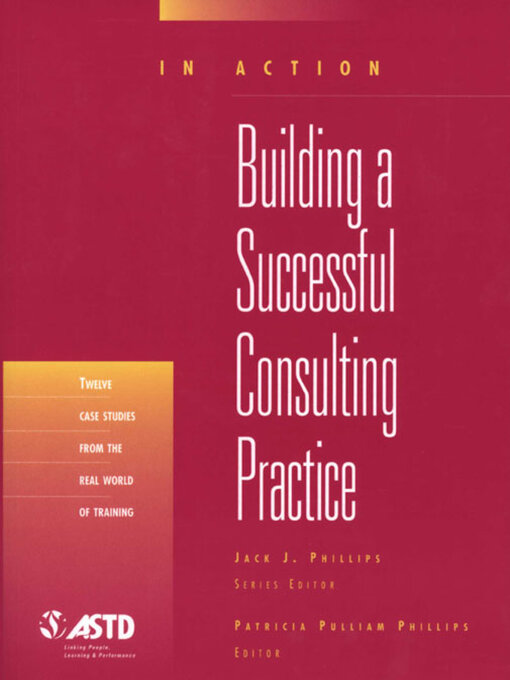 Title details for Building a Successful Consulting Practice (In Action Case Study Series) by Patricia Pulliam Phillips - Available